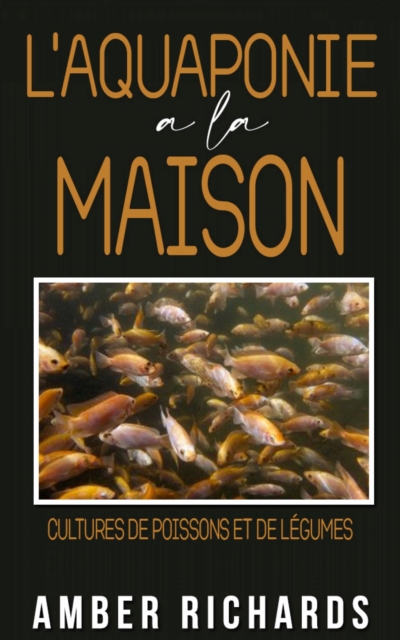 L''aquaponie à la maison : Cultures de poissons et de légumes