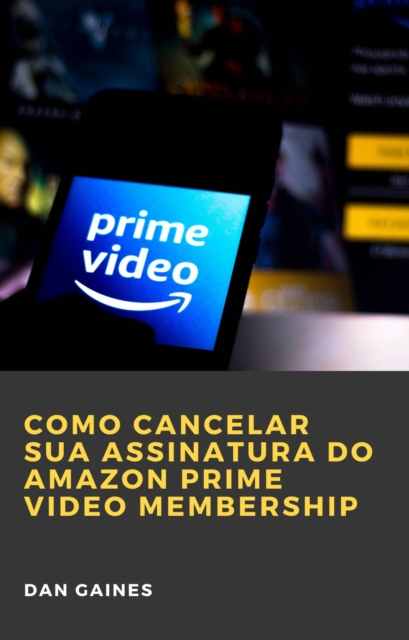 Como cancelar sua assinatura do Amazon Prime Video Membership