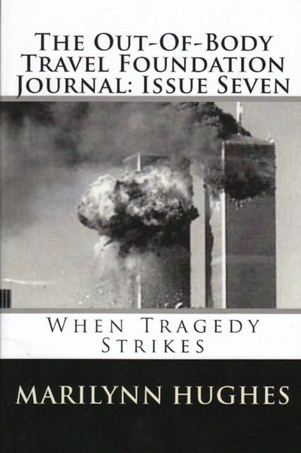 Out-of-Body Travel Foundation Journal: When Tragedy Strikes - Issue Seven