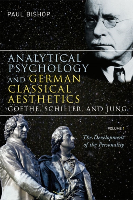 Analytical Psychology and German Classical Aesthetics: Goethe, Schiller, and Jung, Volume 1