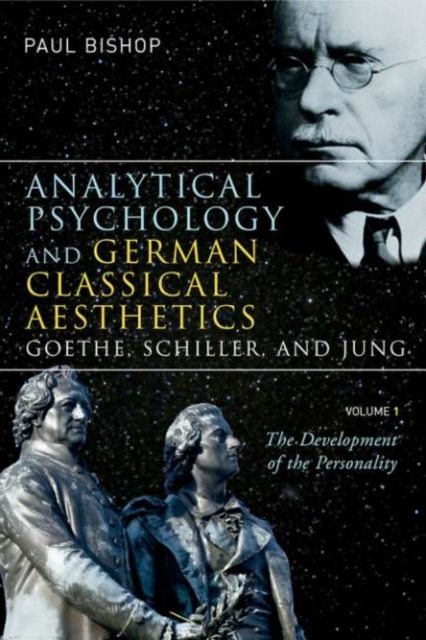Analytical Psychology and German Classical Aesthetics: Goethe, Schiller, and Jung, Volume 1