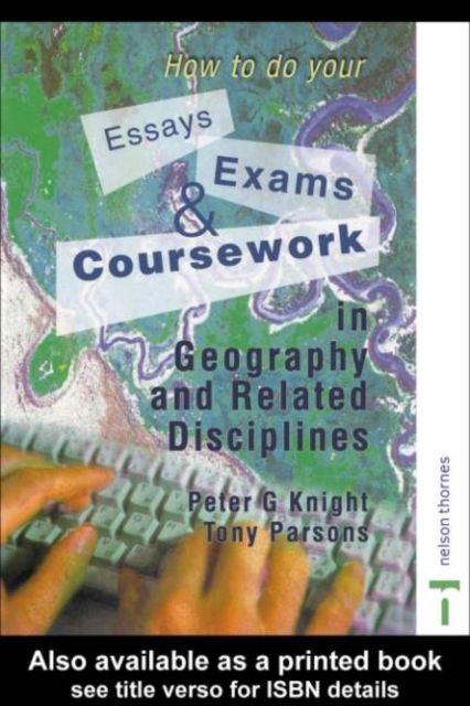 How to do your Essays, Exams and Coursework in Geography and Related Disciplines