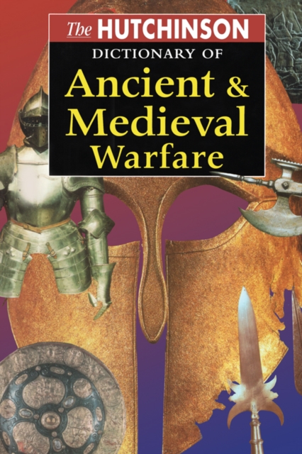Hutchinson Dictionary of Ancient and Medieval Warfare