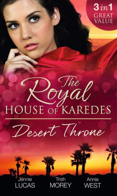 Royal House of Karedes: The Desert Throne: Tamed: The Barbarian King / Forbidden: The Sheikh's Virgin / Scandal: His Majesty's Love-Child