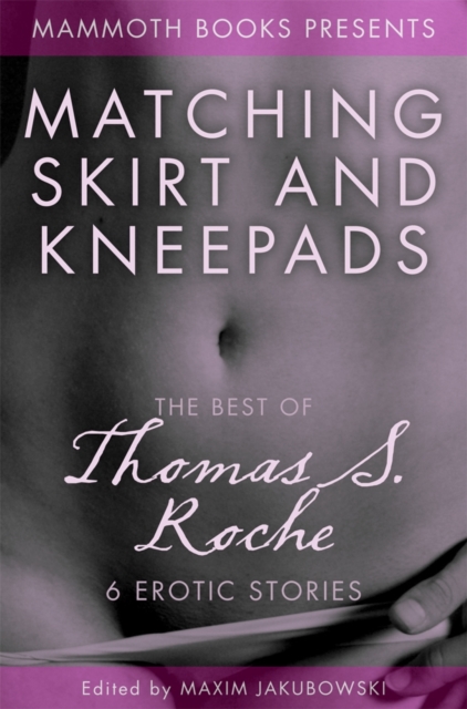 Mammoth Book of Erotica presents The Best of Thomas S. Roche
