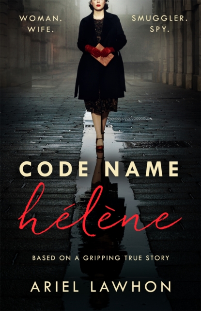 Code Name H l ne : Inspired by the gripping true story of World War 2 spy Nancy Wake