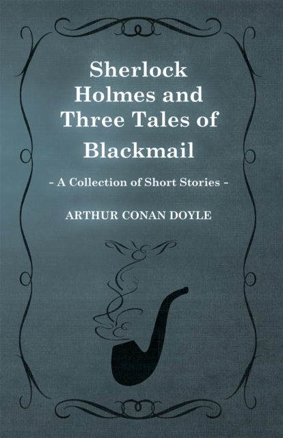 Sherlock Holmes and Three Tales of Blackmail