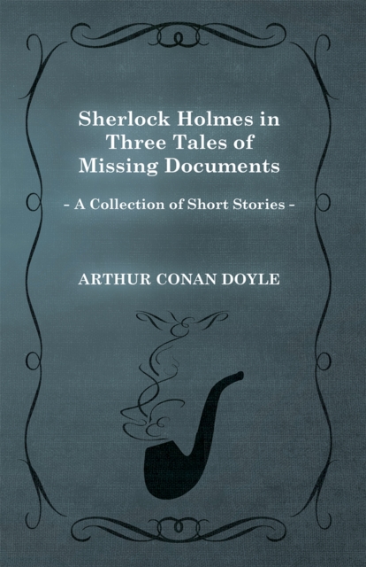 Sherlock Holmes in Three Tales of Missing Documents