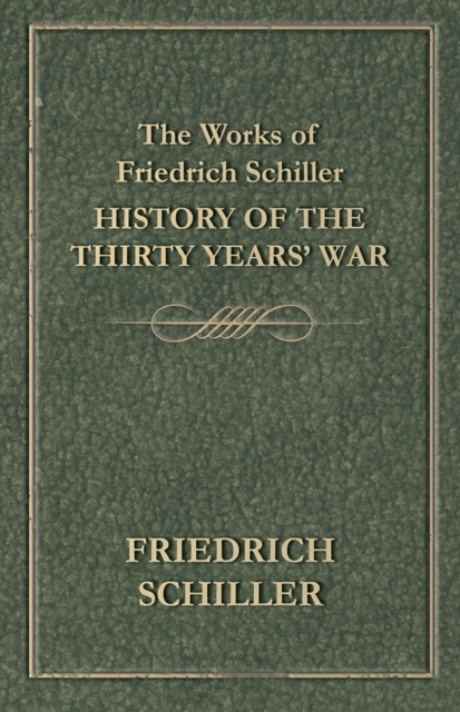 Works of Friedrich Schiller - History of the Thirty Years' War