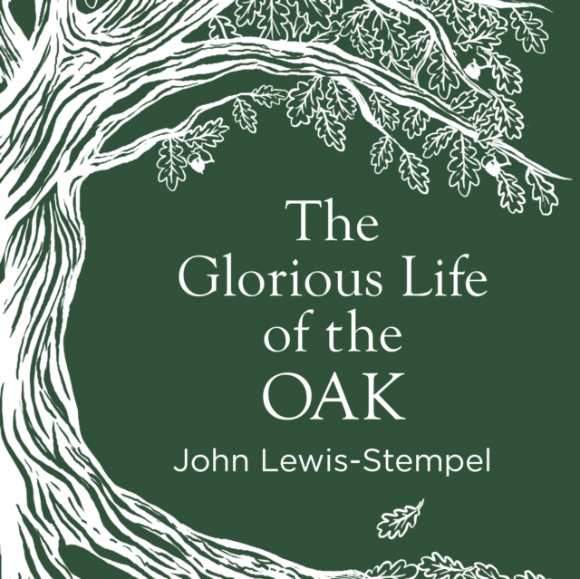 Glorious Life of the Oak