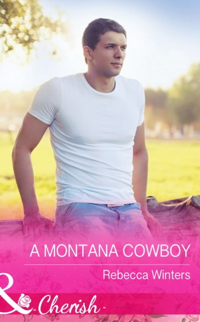 Montana Cowboy (Mills & Boon Cherish) (Hitting Rocks Cowboys, Book 4)