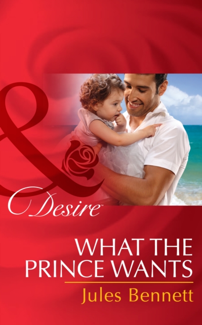 What The Prince Wants (Mills & Boon Desire) (Billionaires and Babies, Book 59)