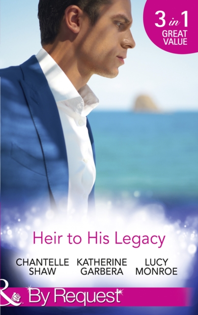 Heir To His Legacy: His Unexpected Legacy / His Instant Heir (Baby Business) / One Night Heir (Mills & Boon By Request)