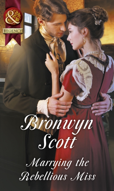 Marrying The Rebellious Miss (Wallflowers to Wives, Book 4) (Mills & Boon Historical)