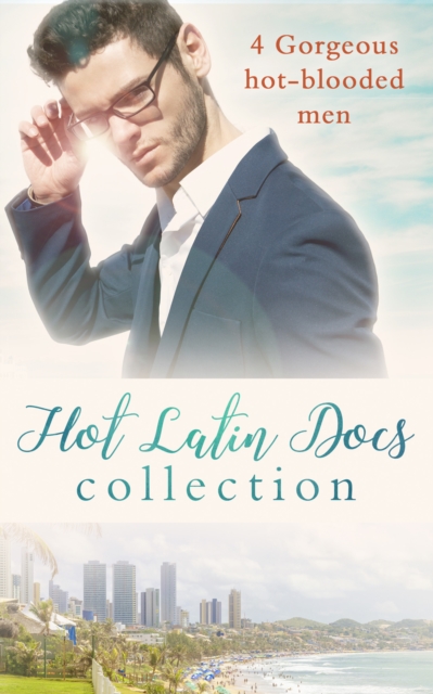 Hot Latin Docs Collection: Santiago's Convenient Fiancee / Alejandro's Sexy Secret / Rafael's One Night Bombshell / Dante's Shock Proposal