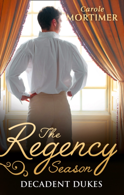 Regency Season: Decadent Dukes: Rufus Drake: Duke of Wickedness / Griffin Stone: Duke of Decadence / Christian Seaton: Duke of Danger