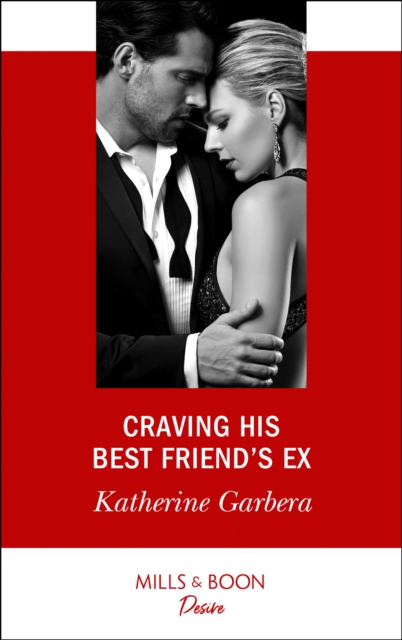 Craving His Best Friend's Ex (Mills & Boon Desire)