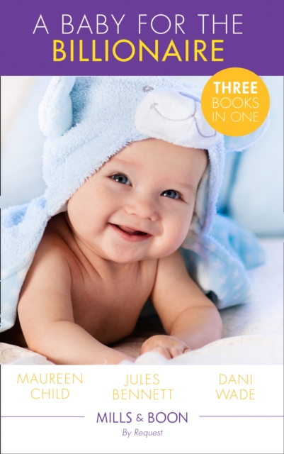 Baby For The Billionaire: Triple the Fun / What the Prince Wants / The Blackstone Heir (Mills & Boon By Request)