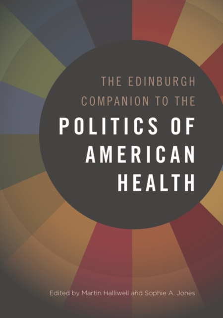 Edinburgh Companion to the Politics of American Health
