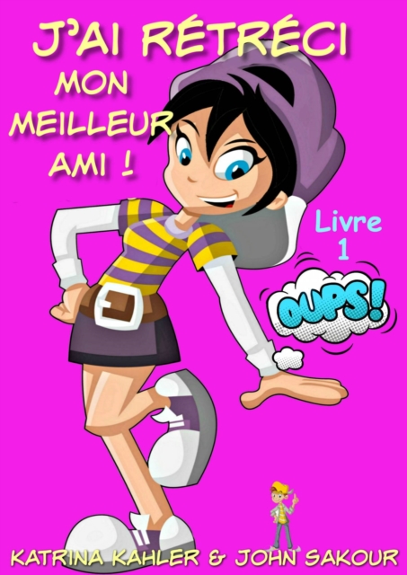 J''ai rétréci mon meilleur ami! - Livre 1 : Oups!