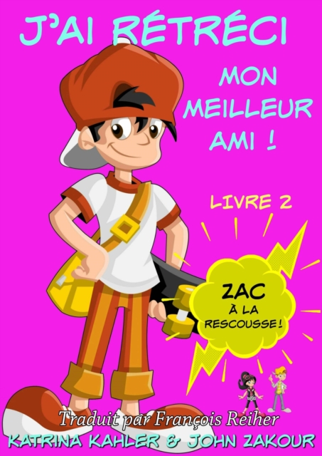 J''ai rétréci mon meilleur ami! - Livre 2 : Zac à la rescousse!