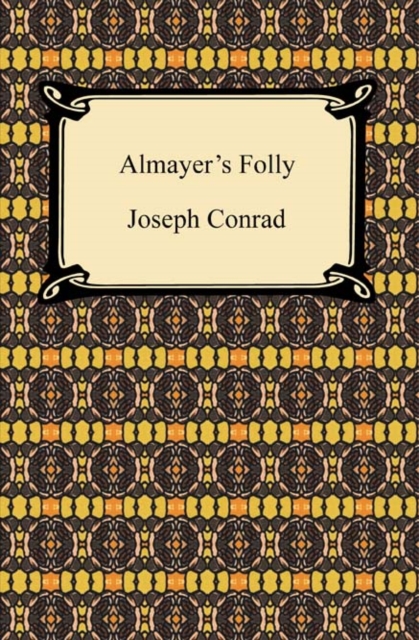 Almayer's Folly: A Story of an Eastern River