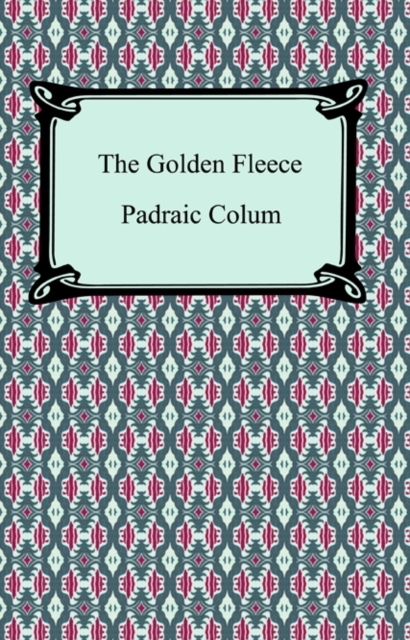 Golden Fleece And the Heroes Who Lived Before Achilles