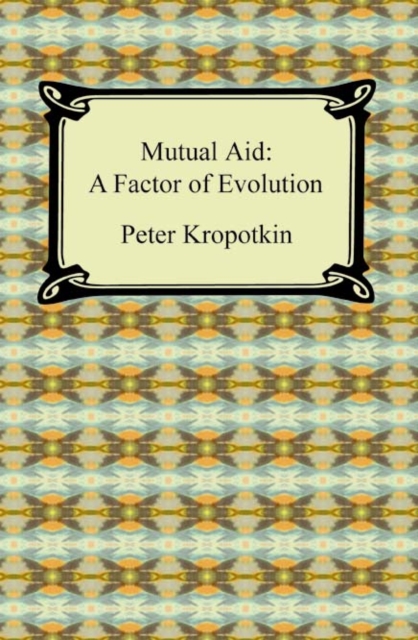 Mutual Aid: A Factor of Evolution