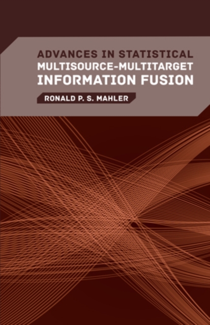Advances in Statistical Multisource-Multitarget Information Fusion