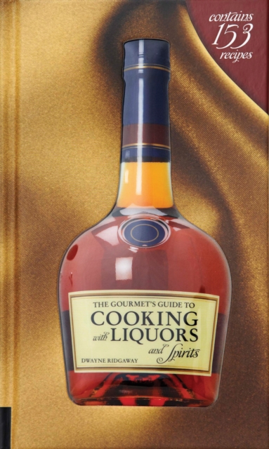 Gourmet's Guide to Cooking with Liquors and Spirits