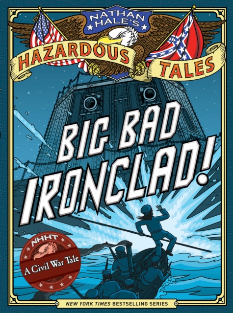 Big Bad Ironclad! (Nathan Hale&#39;s Hazardous Tales #2)