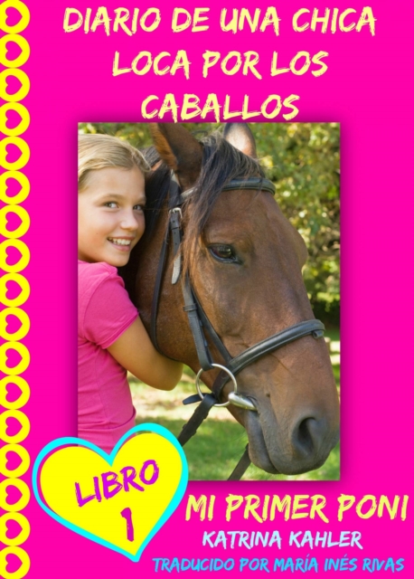 Diario De Una Chica Loca Por Los Caballos. Mi Primer Poni. Libro 1