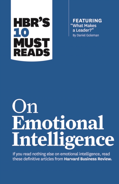 HBR's 10 Must Reads on Emotional Intelligence (with featured article &quote;What Makes a Leader?&quote; by Daniel Goleman)(HBR's 10 Must Reads)
