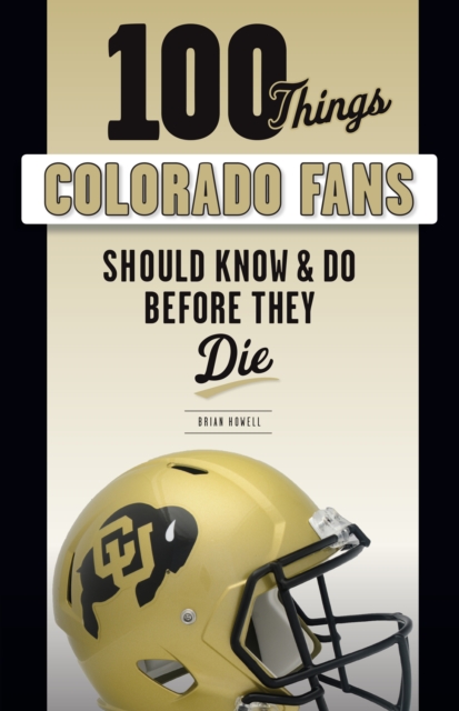 100 Things Colorado Fans Should Know &amp; Do Before They Die