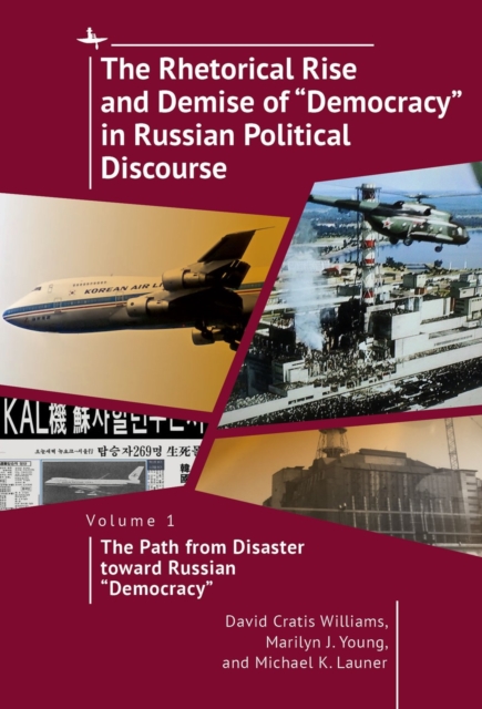 Rhetorical Rise and Demise of &quote;Democracy&quote; in Russian Political Discourse, Vol I